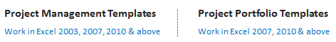PM Templates work in Excel 2003, 2007, 2010 & above. Portfolio Templates work in Excel 2007, 2010 & above