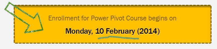 Power Pivot course enrollment opens on Monday, 10 February - 2014